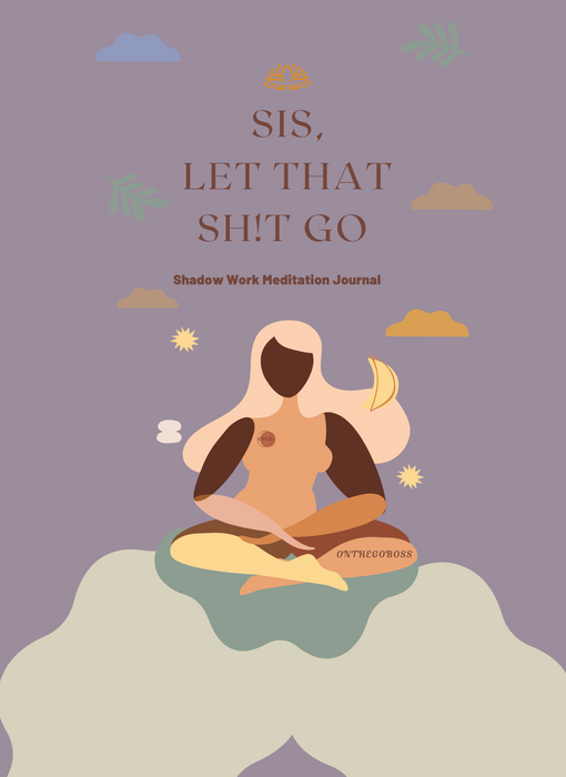 Sis Let That Shit Go: Shadow Work Meditation Journal (Self Understanding)